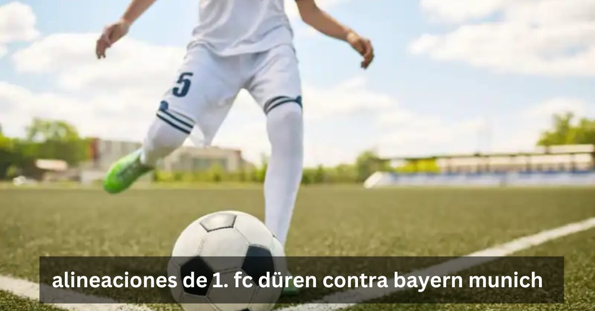 alineaciones de 1. fc düren contra bayern munich